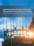 Rethinking Earned Value & Schedule Management on Construction Projects: Solving the World's Construction Performance Problem