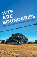 WTF are Boundaries: Good times, Bad times, and Narcissistic Abuse