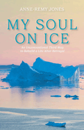 My Soul On Ice: An Unconventional Third Way to Rebuild a Life After Betrayal