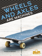 Wheels and Axles Are Machines (Simple Machines)