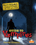 Guide to Vampires (Cryptid Guides: Creatures of Folklore)
