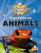 True Facts on Animals (Can You Believe It's True?)