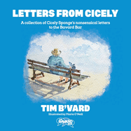 Letters from Cicely: A collection of Cicely Sponge's nonsensical letters to the Bavard Bar