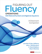 Figuring Out Fluency ├óΓé¼ΓÇ£ Operations With Rational Numbers and Algebraic Equations: A Classroom Companion (Corwin Mathematics Series)