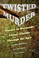 Twisted Murder: Murder in Hernando County Florida, Through the Ages