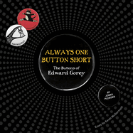 Always One Button Short: The Buttons of Edward Gorey