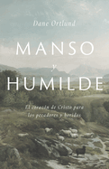 Manso y humilde: El coraz├â┬│n de Cristo para los pecadores y heridos (Spanish Edition)