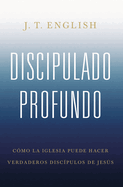 Discipulado profundo/ Deep discipleship (Spanish Edition)