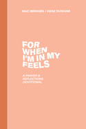 For When I'm In My Feels: A Prayer & Reflections Devotional