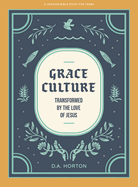 Grace Culture - Teen BIble Study Book: Transformed by the Love of Jesus