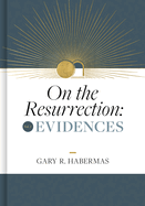 On the Resurrection, Volume 1: Evidences (Volume 1)