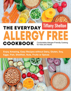 'The Everyday Allergy Free Cookbook: Enjoy Amazing, Easy Recipes without Dairy, Gluten, Soy, Eggs, Fish, Shellfish, Nuts, Fruits or Spices. Comfortable'