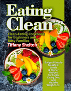 'Eating Clean: Budget-Friendly Breakfast, Lunch & Dinner Recipes for Clean Eating Diet and Healthy Weight Loss. Clean-Eating Cookbook'