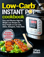 'Low-Carb Instant Pot Cookbook: Easy and Effective High-Fat Weight Loss Recipes for Busy People on Low Carb, Atkins, Ketogenic, Paleo Diets. 55 Recipe'