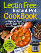 Lectin Free Cookbook Instant Pot: Lose Weight with Perfect Lectin-Free Recipes for Your Electric Pressure Cooker. Two Weeks Meal Planning for Fast Weight Loss