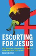 Escorting for Jesus: Why Religious Fundamentalists Need to Crawl Back to Their Caves