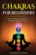 Chakras for Beginners: Learn Healing, Meditation, & Awakening the Third Eye