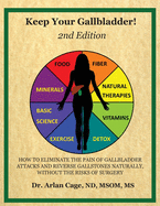 Keep Your Gallbladder!: How to eliminate the pain of gallbladder attacks and reverse gallstones naturally, without the risks of surgery