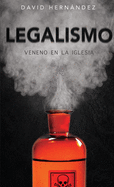 Legalismo: Veneno en la Iglesia (Spanish Edition)