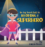 The Top Secret List to Becoming a Superhero