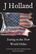 Eating in the New World Order: A conservative approach to feeding yourself, family, and neighbors.