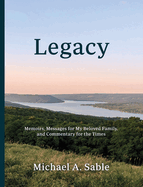 Legacy: Memoirs, Messages for My Beloved Family, and Commentary for the Times