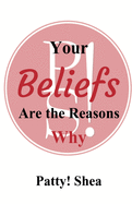 Your Beliefs Are the Reasons Why