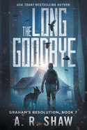 The Long Goodbye: A Post-Apocalyptic Thriller (Graham's Resolution)