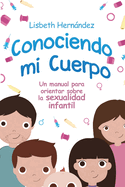 Conociendo mi cuerpo. Un manual para orientar sobre sexualidad infantil (Spanish Edition)
