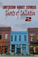 Southern Ghost Stories: Ghosts of Gallatin 2