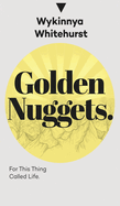 Golden Nuggets: For This Thing Called Life: For This Thing Called Life