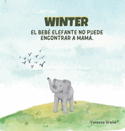 Winter: El Beb├â┬⌐ Elefante No Puede Encontrar a Mam├â┬í (Spanish Edition)