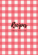 Recipes: Family Favorites, Fillable Book to Write Your Own Recipes Down