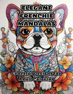 Elegant Frenchie Mandalas: Graceful Designs for Adult Coloring