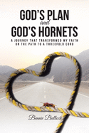 God's Plan and God's Hornets: A Journey That Transformed My Faith on the Path to a Threefold Cord