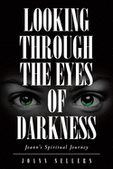 Looking Through the Eyes of Darkness: Joann's Spiritual Journey