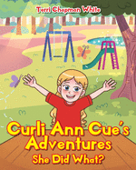 Curli Ann Cue's Adventures: She Did What?