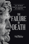 The Failure of Death: Series - Meet Messiah: A Simple Man's Commentary on John Part 4, Chapters 18-21
