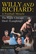 Willy and Richard: A Football Miracle: The Night Chicago Died (Laughing): Two Screenplays