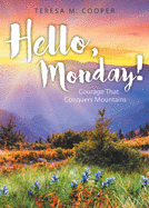 Hello, Monday!: Courage That Conquers Mountains