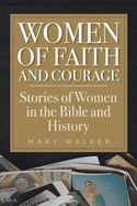 Women of Faith and Courage: Stories of Women in the Bible and History