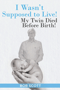 I Wasn't Supposed to Live!: My Twin Died Before Birth!