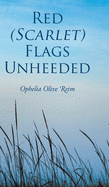 Red (Scarlet) Flags Unheeded