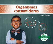 Organismos Consumidores (Consumers) (La Ciencia B├â┬ísica: La Ecolog├â┬¡a (Beginning Science: Ecology)) (Spanish Edition)