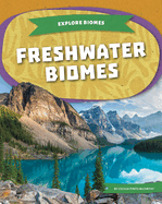Freshwater Biomes (Explore Biomes)