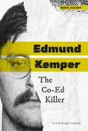 Edmund Kemper: The Co-Ed Killer: The Co-Ed Killer (Serial Killers)