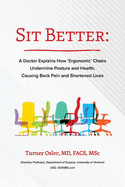 Sit Better: A Doctor Explains How ├óΓé¼┼ôErgonomic├óΓé¼┬¥ Chairs Undermine Posture and Health, Causing Back Pain and Shortened Lives