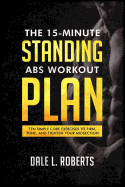 The 15-Minute Standing Abs Workout Plan: Ten Simple Core Exercises to Firm, Tone, and Tighten Your Midsection