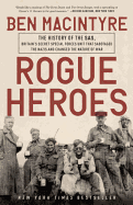 'Rogue Heroes: The History of the Sas, Britain's Secret Special Forces Unit That Sabotaged the Nazis and Changed the Nature of War'