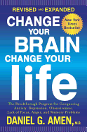Change Your Brain, Change Your Life (Revised and Expanded): The Breakthrough Program for Conquering Anxiety, Depression, Obsessiveness, Lack of Focus, Anger, and Memory Problems